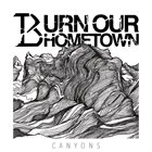 BURN OUR HOMETOWN Canyons album cover