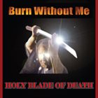 BURN WITHOUT ME Holy Blade of Death album cover