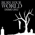 BURN YOUR WORLD Demo 2012 album cover