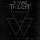 BURNING TWILIGHT This Change Is Everything album cover