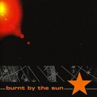 BURNT BY THE SUN Burnt by the Sun album cover