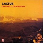 CACTUS One Way... Or Another album cover
