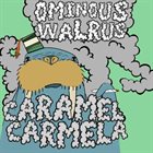 CARAMEL CARMELA Ominous Walrus album cover