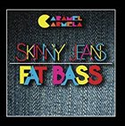 CARAMEL CARMELA Skinny Jeans, Fat Bass album cover