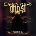 CARRY YOUR GHOST Decisions album cover