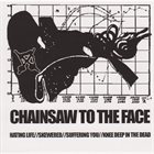 CHAINSAW TO THE FACE Chainsaw To The Face (2009) album cover