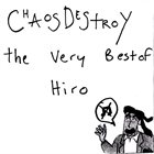 CHAOS DESTROY The Very Best Of Hiro album cover