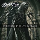 CHAOSWITCH For Those Who Live In Death album cover