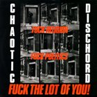 CHAOTIC DISCHORD Fuck Religion, Fuck Politics, Fuck The Lot Of You! album cover