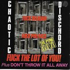 CHAOTIC DISCHORD Fuck Religion, Fuck Politics, Fuck The Lot Of You! & Don't Throw It All Away album cover