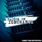 CHECK THE DISTORTION Factor Of Ignorance album cover