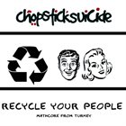 CHOPSTICK SUICIDE Recyle Your People album cover