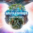CLOSING THE EARTH Roots & Desires album cover