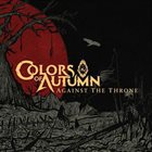 COLORS OF AUTUMN Against The Throne album cover
