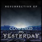 CONFINED BY YESTERDAY Resurrection EP album cover