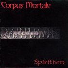 CORPUS MORTALE Spiritism album cover