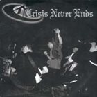 CRISIS NEVER ENDS Closeline / Crisis Never Ends album cover
