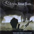 CRISIS NEVER ENDS Where Hate Found A Place To Grow album cover