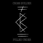 CROSS BUILDER Pulled Under album cover