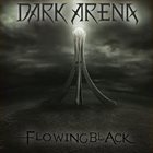 DARK ARENA Flowing Black album cover