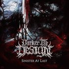 DARKER BY DESIGN Sinister At Last album cover