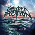 DARKER THAN FICTION Submerged album cover