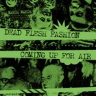 DEAD FLESH FASHION Dead Flesh Fashion / Coming Up For Air album cover