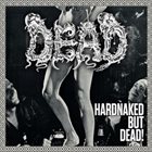 DEAD Hardnaked but... Dead! album cover
