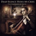 DEAD SILENCE HIDES MY CRIES The Symphony Of Hope album cover