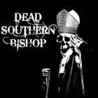 DEAD SOUTHERN BISHOP Dead Southern Bishop album cover