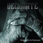 DECIMATE Destroy... Or Be Destroyed album cover