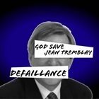 DÉFAILLANCE God Save Jean Tremblay album cover