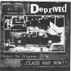 DEPRIVED Reject The Illusion.. Class War Now!! album cover