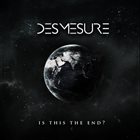 DESMESURE Is This The End? album cover