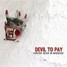 DEVIL TO PAY Forever, Never Or Whenever album cover