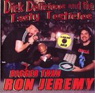 DICK DELICIOUS AND THE TASTY TESTICLES Bigger than Ron Jeremy album cover