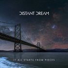 DISTANT DREAM It All Starts From Pieces album cover