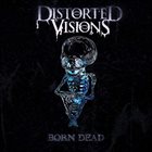 DISTORTED VISIONS Born Dead album cover