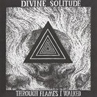 DIVINE SOLITUDE Through The Flames I Walked album cover