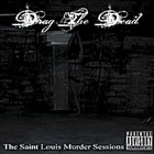 DRAG THE DEAD The Saint Louis Murder Sessions album cover