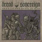 DREAD SOVEREIGN Pray to the Devil in Man album cover