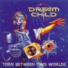 DREAM CHILD Torn Between Two Worlds album cover