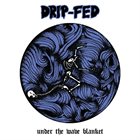 DRIP-FED Under The Wave Blanket album cover