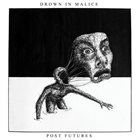 DROWN IN MALICE Post Futures album cover