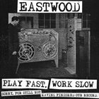 EASTWOOD Play Fast, Work Slow album cover