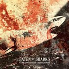EATEN BY SHARKS We're Gonna Need A Bigger Boat album cover