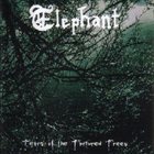 ELEPHANT Tears of the Tortured Trees album cover