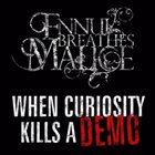 ENNUI BREATHES MALICE When Curiosity Kills A Demo album cover