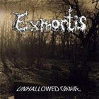EXMORTIS Unhallowed Grave album cover