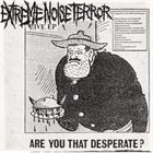 EXTREME NOISE TERROR Are You That Desperate album cover